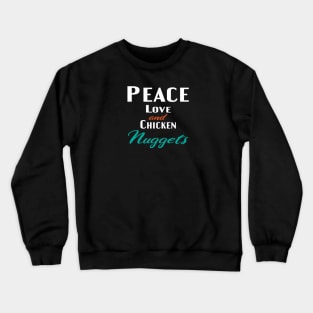 Peace Love and Chicken Nuggets Crewneck Sweatshirt